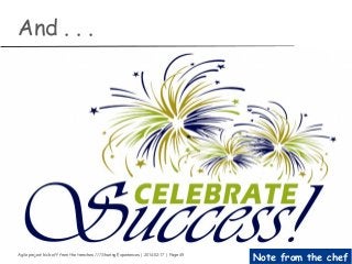 Agile project kick-off from the trenches /// Sharing Experiences | 2014-02-17 | Page 49
Note from the chef
And . . .
 