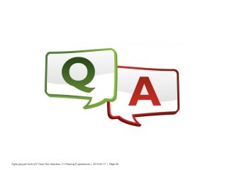 Agile project kick-off from the trenches /// Sharing Experiences | 2014-02-17 | Page 50
 