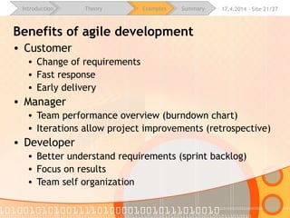 16.4.2015 - Site 21/28Introduction Theory Examples Summary
Examples
From theory to praxis
• Benefits of agile development
• What is not visible at first glance
• Barriers to Scrum Adoption
• Tooling support
• Demos using Team Foundation Server
 