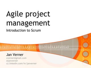 Agile project
managementIntroduction to Scrum
Ing. Jan Verner
@janverner
cz.linkedin.com/in/janverner
 