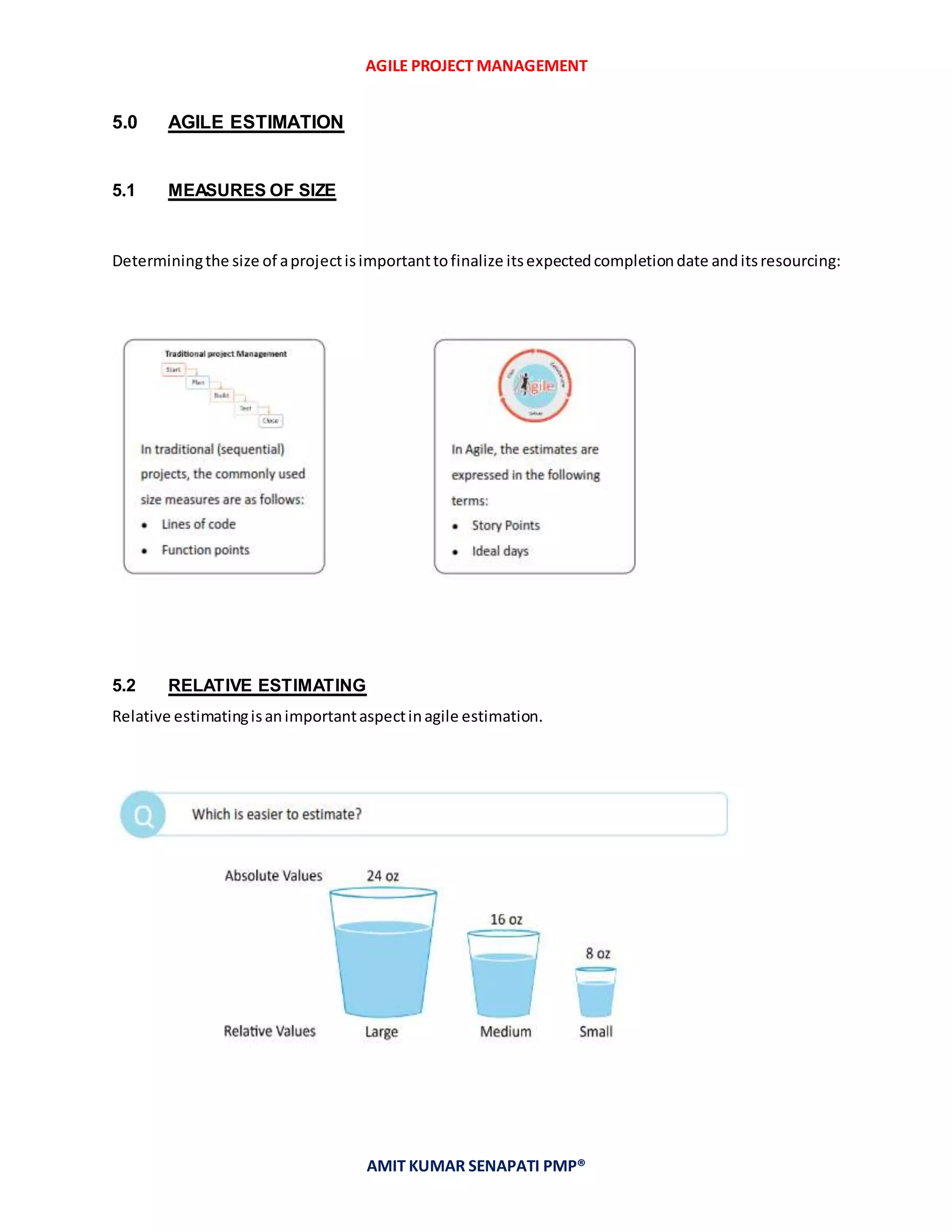 AGILE PROJECT MANAGEMENT
AMIT KUMAR SENAPATI PMP®
5.0 AGILE ESTIMATION
5.1 MEASURES OF SIZE
Determiningthe size of aprojectisimportanttofinalize itsexpectedcompletiondate anditsresourcing:
5.2 RELATIVE ESTIMATING
Relative estimatingisanimportantaspectinagile estimation.
 