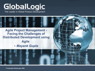Agile Project Management - Facing the Challenges of Distributed Development using Agile   -  Mayank Gupta 