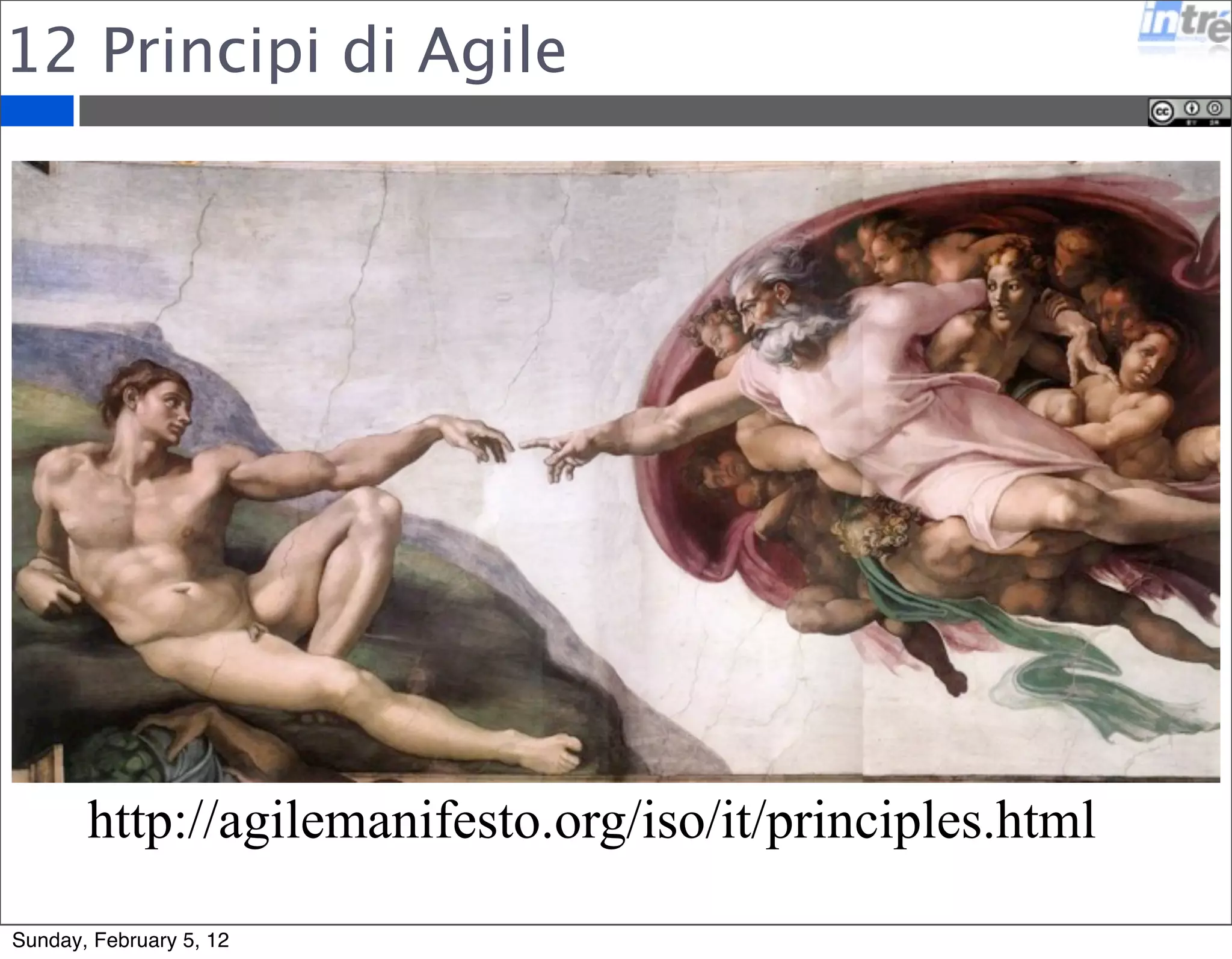 12 Principi di Agile 
http://agilemanifesto.org/iso/it/principles.html 
Sunday, February 5, 12 
 
