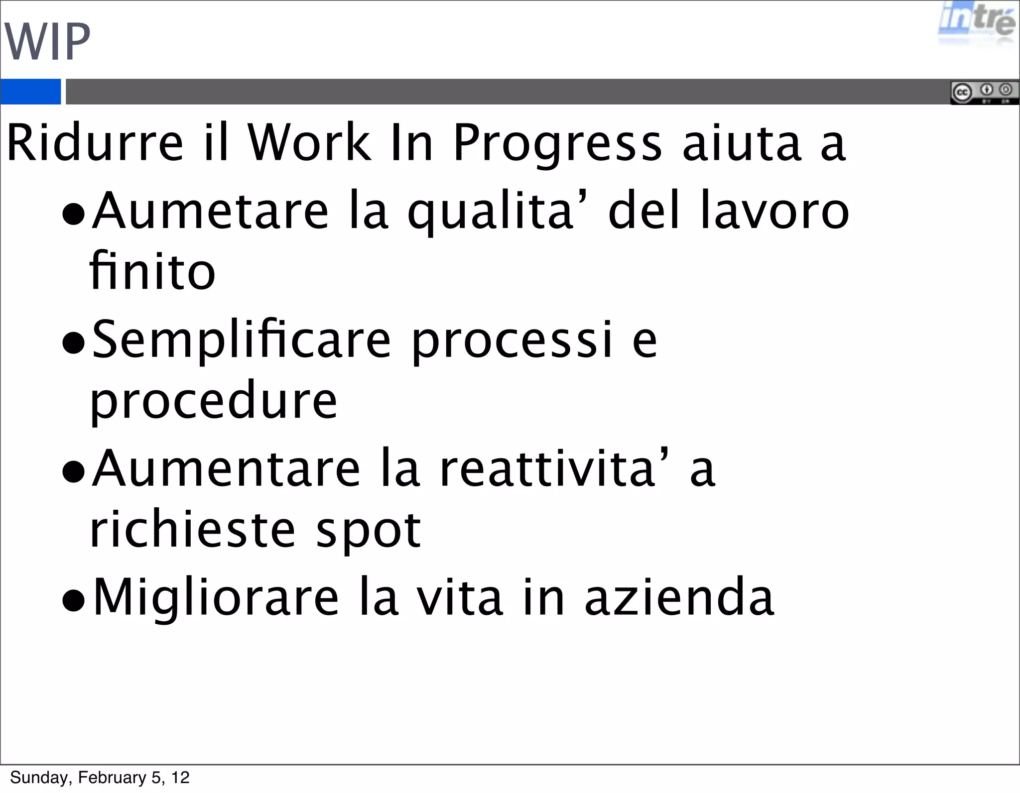 L’importanza del time-boxing 
•Aiuta a concentrarsi su una singola attivita’ 
•Da quell’adrenalina positiva per portare a termine un 
compito 
•Permette di semplificare i task 
•Riduce il lavoro inutile 
•Incrementa la concretezza (stare con i piedi per 
terra) 
•Permette di avere un ritmo nel lavoro (non ci sono 
piu’ riunioni senza fine che finiscono con un ‘?’) 
•Aiuta a trovare accordi con se stessi e con il team 
•Permette di pianificare meglio le attivita’ e stimarne 
il costo 
Sunday, February 5, 12 
 