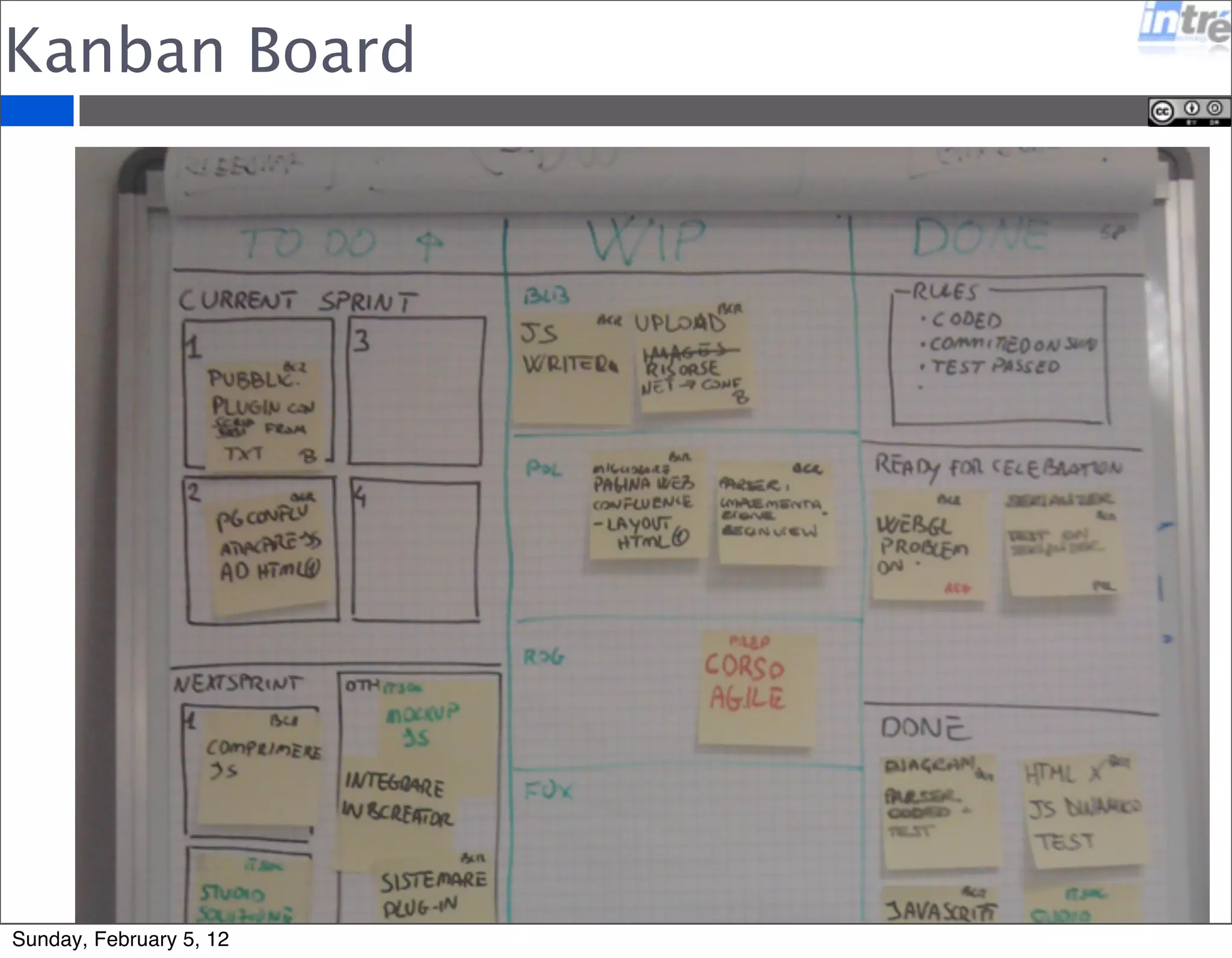 WIP 
Ridurre il Work In Progress aiuta a 
•Aumetare la qualita’ del lavoro 
finito 
•Semplificare processi e 
procedure 
•Aumentare la reattivita’ a 
richieste spot 
•Migliorare la vita in azienda 
Sunday, February 5, 12 
 