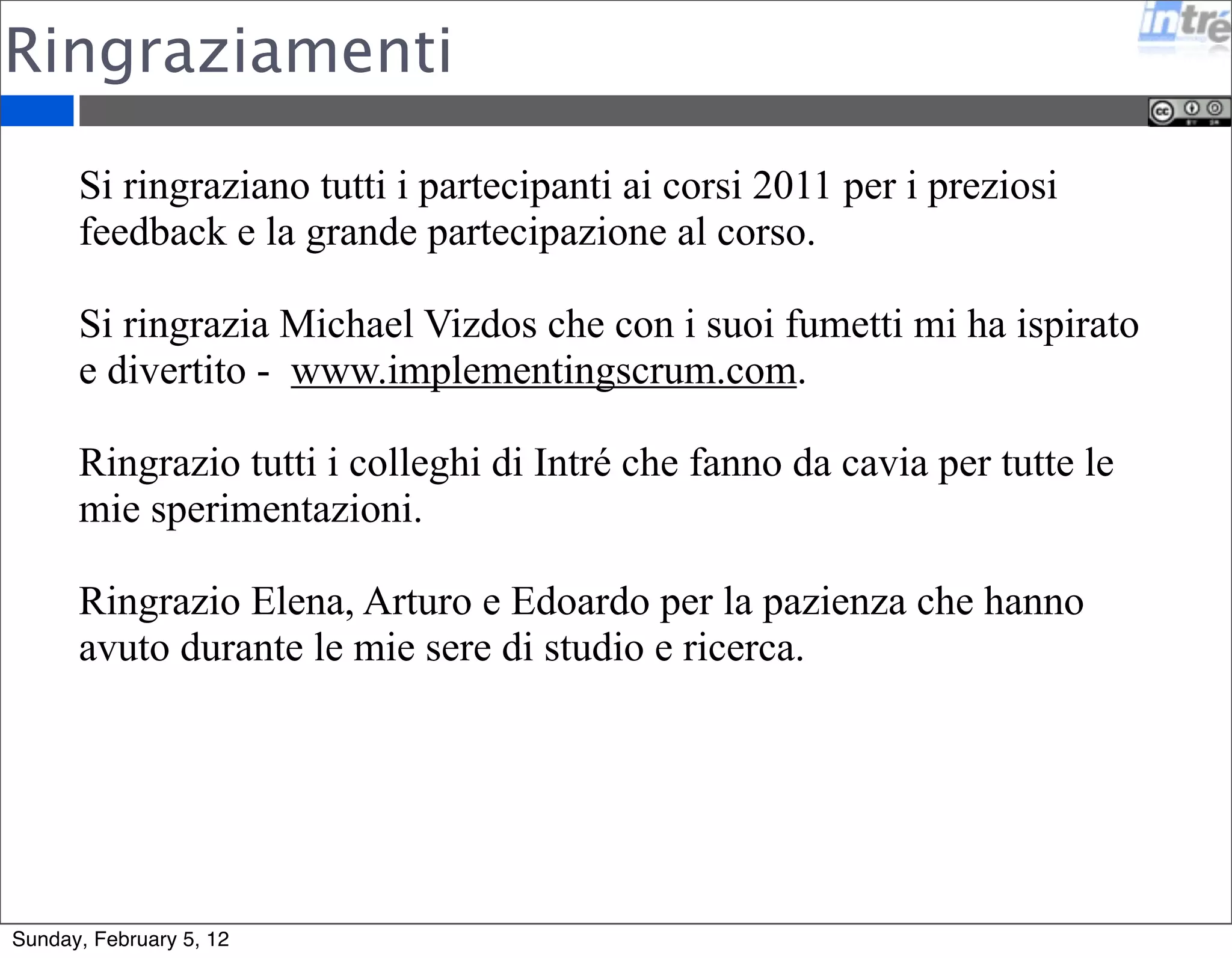 Riferimenti 
Giulio Roggero 
roggero@intre.it 
www.intre.it 
http://it.linkedin.com/in/giul ioroggero 
Sunday, February 5, 12 
 