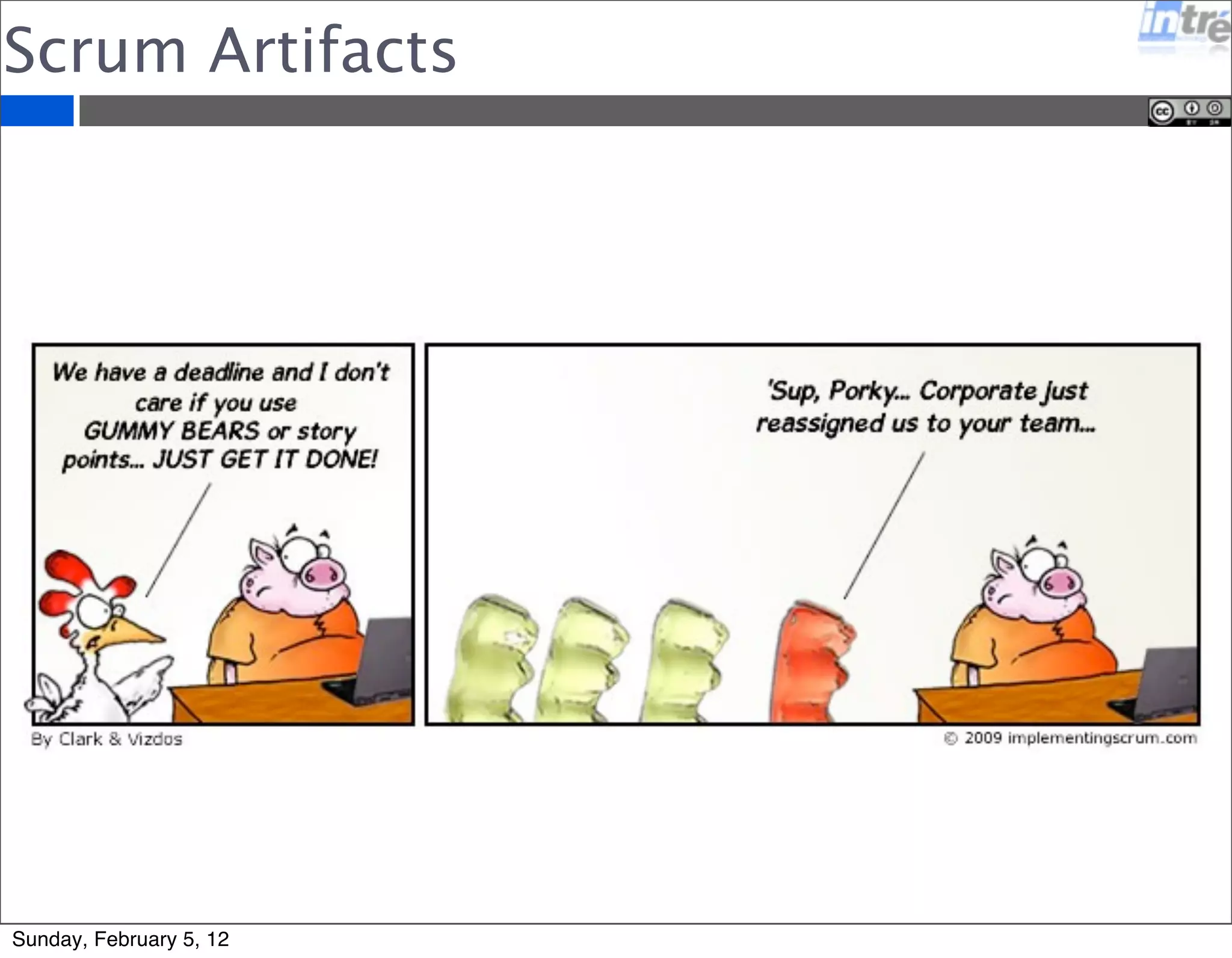 Scrum Artifacts 
Sunday, February 5, 12 
 