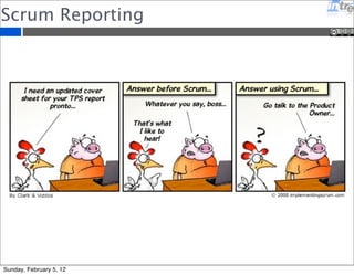 Scrum Reporting 
Sunday, February 5, 12 
 