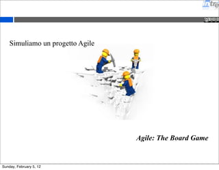 Esercizio 
A coppie scrivere su un foglio a muro 
• 4 valori di Agile 
• 12 principi sottostanti ad Agile 
Sunday, February 5, 12 
 