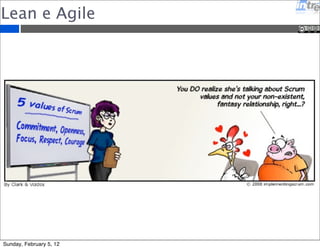 Lean e Agile 
Sunday, February 5, 12 
 