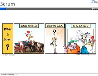 Scrum 
Sunday, February 5, 12 
 