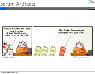 Scrum Artifacts 
Sunday, February 5, 12 
 