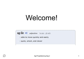 1
Welcome!
Agil Projektledning Dag 2
 