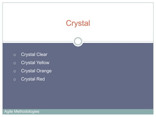 Crystal

o

Crystal Clear

o

Crystal Yellow

o

Crystal Orange

o

Crystal Red

Agile Methodologies

 