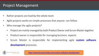 http://www.ifourtechnolab.com
Project Management
• Rather projects are lead by the whole team
• Agile projects works on si...