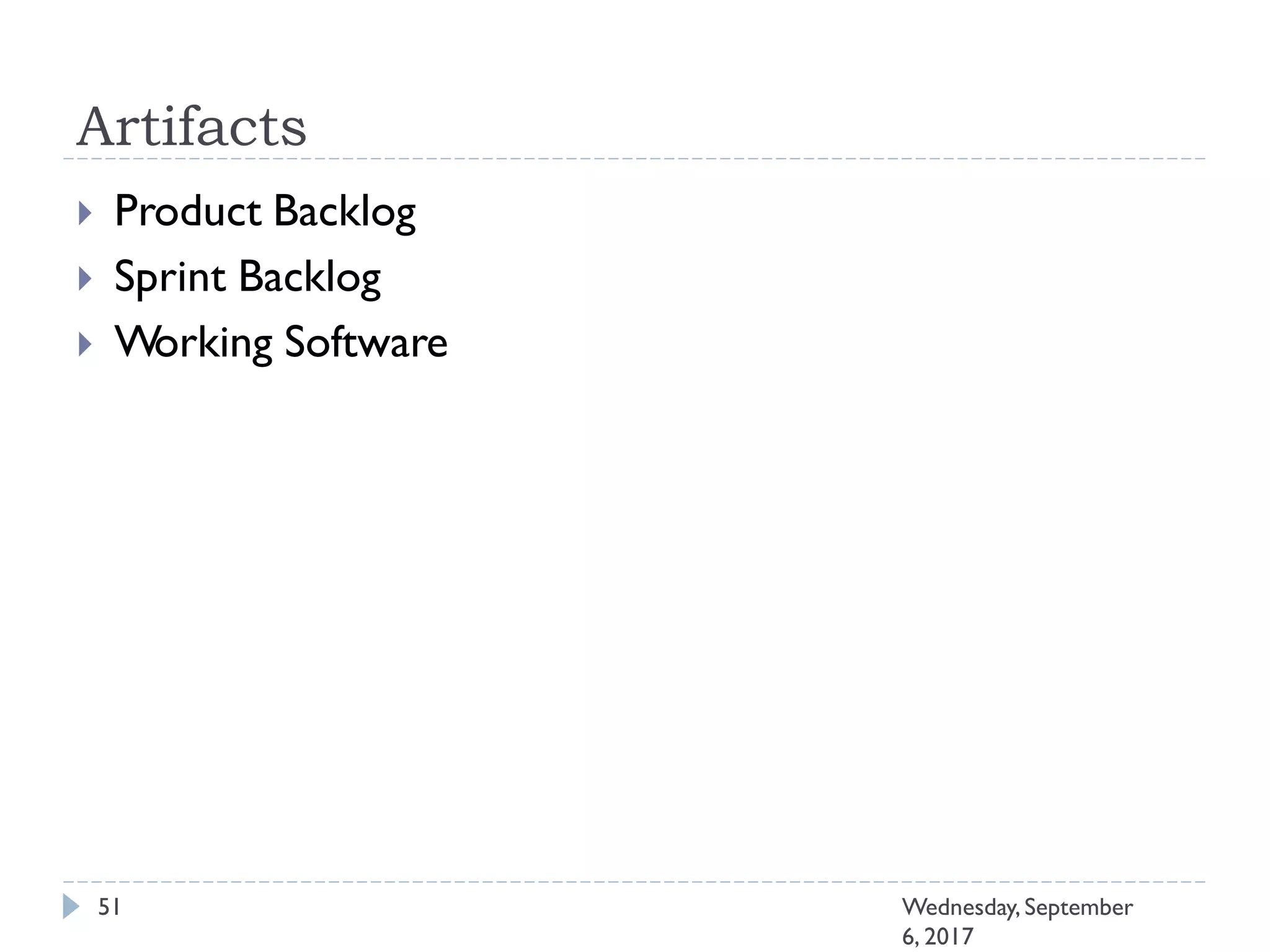 Artifacts
51 Wednesday, September
6, 2017
 Product Backlog
 Sprint Backlog
 Working Software
 