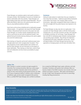 Project Managers are sometimes asked to track speciﬁc activities in                       Conclusion
   the project schedule. Work Breakdown Structures are intended to be                        Getting the right products to market faster than your competition is
   based on deliverables rather than activities. Project Managers can                        more critical than ever before. Traditional project delivery frameworks
   begin building project plans with feature-based deliverables. They can                    cannot deliver fast enough in fast changing, highly uncertain
   deﬁne what features need to be in the system by what time, even if                        environments. Agile project management allows teams to deliver on
   they are using traditional predictive methods.                                            time and on budget with the product features most important to the
                                                                                             business.
   Gantt charts are the primary scheduling tool on traditionally managed
   software projects. An organization may require the Project Manager                        The Project Manager can play a key role on an agile project. To be
   to deliver a fully planned Gantt chart prior to the project start date.                   successful, the Project Manager needs to shift their thinking about
   Project Managers can introduce iterative, detailed planning to their                      managing time, cost, and scope constraints and take a new approach
   teams to synchronize the team with the published schedule. Data                           to managing uncertainty, risk, and change. Project Managers will
   gathered during the iterative planning meeting can be used to update                      learn new skills for developing project schedules, tracking progress,
   and control the traditional plan.                                                         and controlling project schedules. They will learn the importance
                                                                                             of collaborating with project stakeholders and the team. Success
   Daily meetings are frequently used by both traditional project teams                      will depend largely on the Project Manager learning these new
   and agile project teams when managing high risk projects. These                           approaches to managing projects and the teams that deliver them.
   daily checkpoints increase visibility between team members and
   give the Project Manager real time information on the progress of
   project deliverables. These meetings can help foster a sense of team
   work and collaboration and drive shared accountability for project
   outcomes.




   Authors’ Bio
   Mike Cottmeyer is a product consultant and agile evangelist for                         He co-created the DSDM Agile Project Leader certiﬁcation and holds
   VersionOne. Prior to joining VersionOne, Mike was a senior project                      Foundation, Practitioner, and Examiner level certiﬁcates. Mike is an
   manager for CheckFree Corporation where he led a portfolio of                           honorary member of the DSDM Consortium and a founder of the Lean
   projects for their online banking and bill payment business unit. Mike                  Software and Systems Consortium. Mike speaks internationally on
   has 20 years of experience leading IT initiatives using a combination                   the topic of Agile Project Management and writes for several blogs
   of traditional, agile, and lean project management best practices.                      including http://blog.versionone.net.
   Mike is a certiﬁed PMP Project Manager and a certiﬁed ScrumMaster.




About VersionOne
VersionOne is recognized by Agile practitioners as the leader in Agile project management tools. Since 2002, we have helped more than 10,000 teams and 70,000 users in 50
countries from companies such as Sabre-Holdings, Yahoo!, Adobe, Siemens, Dow Chemical, IBM, Lockheed Martin, Sony and Business Objects provide greater value to their
customers by simplifying the process of planning and tracking Agile software projects.

To learn more about how VersionOne can help simplify and streamline your Agile software projects, visit www.versionone.com.
© 2009, VersionOne, Inc. All Rights Reserved. The Agile Project Management Company.                                                                         WP_APM_0609



                                                                                                                                                                            4
 