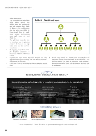 Some observations:
• The traditional team has a hier-
archy where people have
defined roles and responsibili-
ties, and reporting lines (Table
3). There is less collaboration
than the agile team (Table 4).
Even though there is a tradi-
tional project environment,
many agile teams are used
(Table 5).
• The agile team wastes less time
on meetings, and re-planning
exercises. It focuses on high
value items and less on low-
value items.
• By engaging people from multi-
ple disciplines experience is
broadened and trust and respect
is built.
• Engaging the users ensures they have frequent and early
opportunities to guide delivery with less chance of dissatis-
faction with the outcome.
• Users gain a sense of ownership by working with the project
team.
• Where early delivery is a priority, users are well placed to
determine features to be included in or excluded from a base
product/delivery (an MVP or “minimum viable product”).
Milestones are set but teams have flexibility in deciding how
to meet them.
66
I N F O R M AT I O N T E C H N O L O G Y
Table 3: Traditional team
64-68:WLY 01/12/2016 18:15 Page 66
 