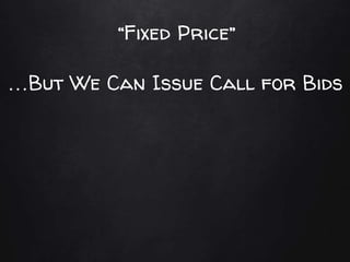 “Fixed Price”
…But We Can Issue Call for Bids
 