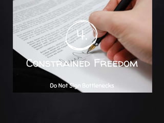 4.
Constrained Freedom
Do Not Sign Bottlenecks
 