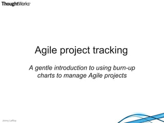 Agile project tracking A gentle introduction to using burn-up charts to manage Agile projects 