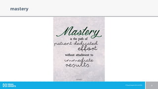 © Equal Experts UK Ltd 2016 8
mastery
 