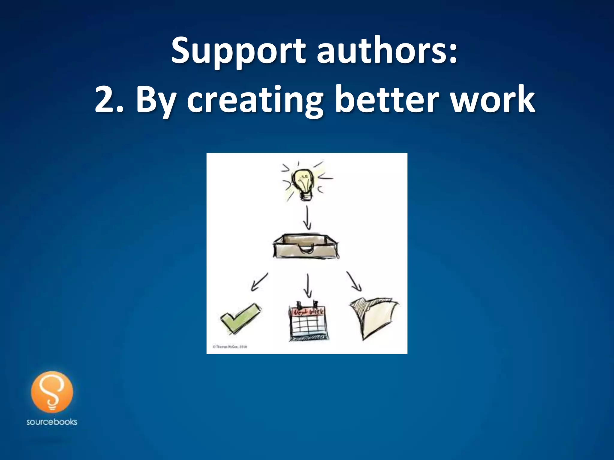 Support authors:
2. By creating better work
 