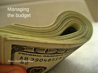 Managing
the budget
Photo: 401(K) 2013, Flickr
 