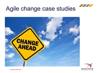 Agile change case studies 
 