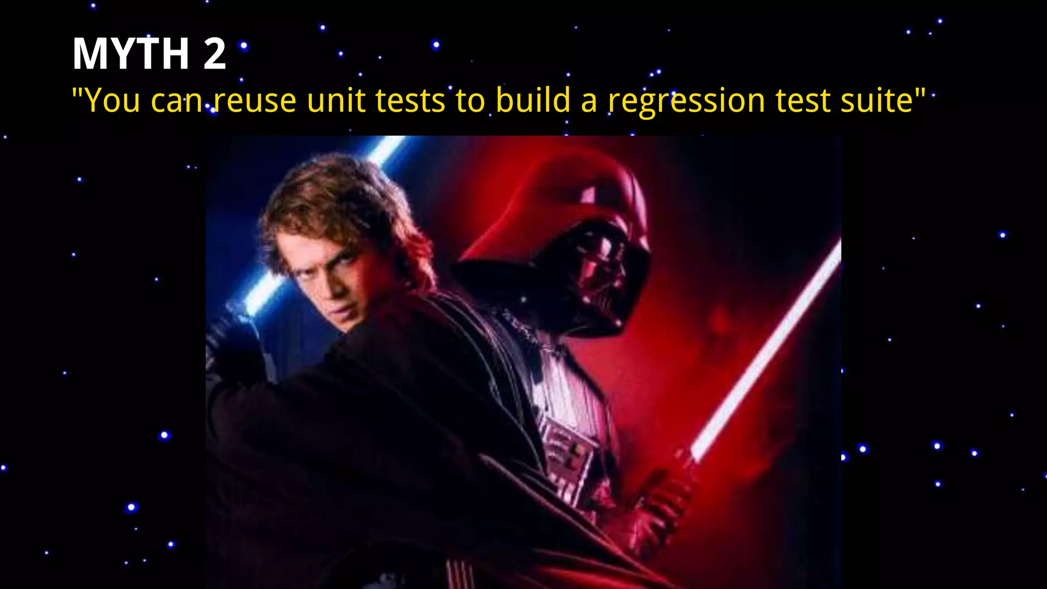 MYTH 2
"You can reuse unit tests to build a regression test suite"
