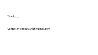 Thanks ….
Contact me: meetashish@gmail.com
 