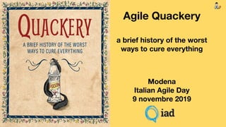 Flickr summerbl4ck (CC)Flickr Raquel Baranow (CC)Flickr (CC)
Agile Quackery
Modena
Italian Agile Day
9 novembre 2019
a brief history of the worst
ways to cure everything
 