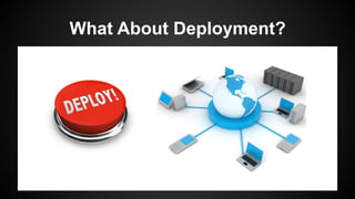 What About Deployment?
 