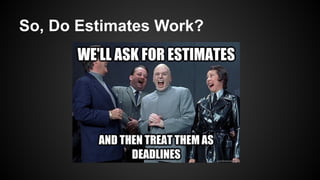 So, Do Estimates Work?
 