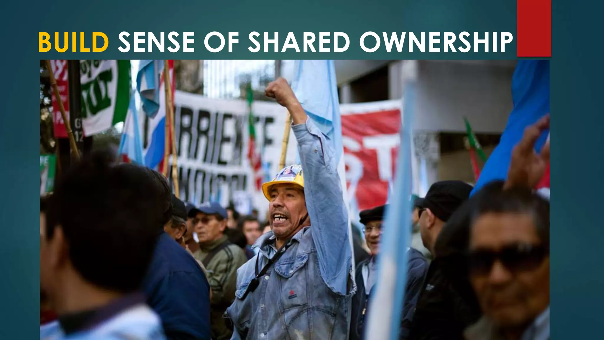 BUILD SENSE OF SHARED OWNERSHIP
 