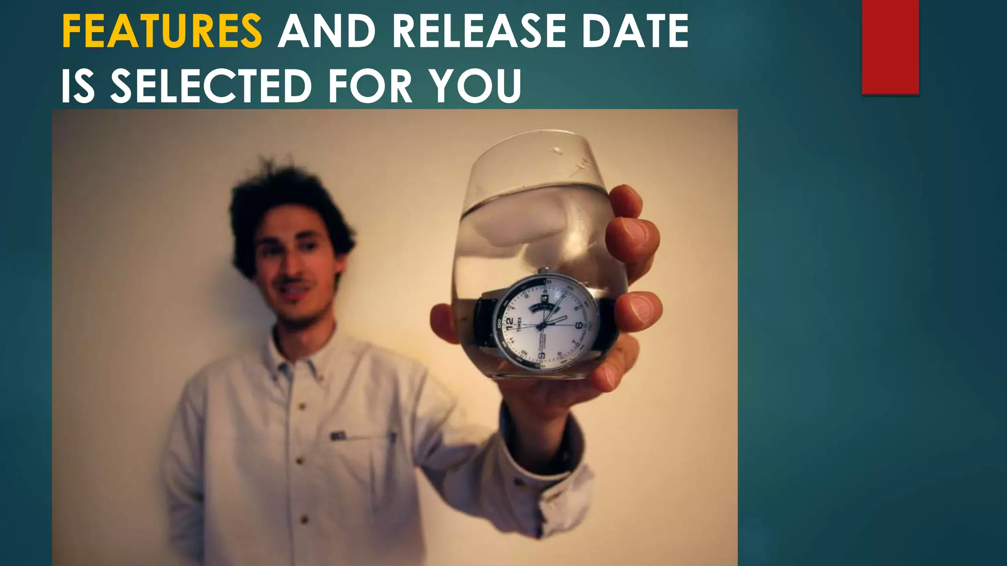 FEATURES AND RELEASE DATE
IS SELECTED FOR YOU
 