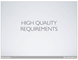 HIGH QUALITY
REQUIREMENTS

Amir Barylko

MavenThought Inc.

 