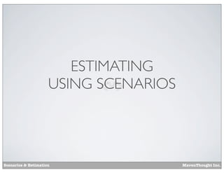 ESTIMATING
USING SCENARIOS

Scenarios & Estimation

MavenThought Inc.

 