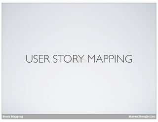 USER STORY MAPPING

Story Mapping

MavenThought Inc.

 