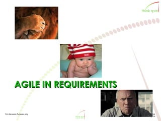 For discussion Purposes only Confidential
Page 14
AGILE IN REQUIREMENTS
 