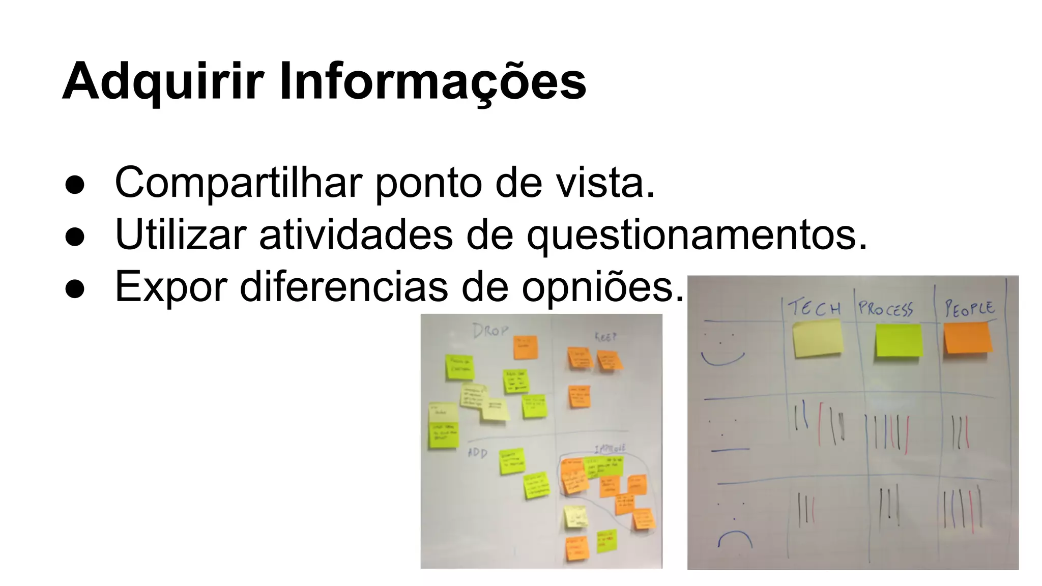 Adquirir Informações
● Compartilhar ponto de vista.
● Utilizar atividades de questionamentos.
● Expor diferencias de opniões.
 