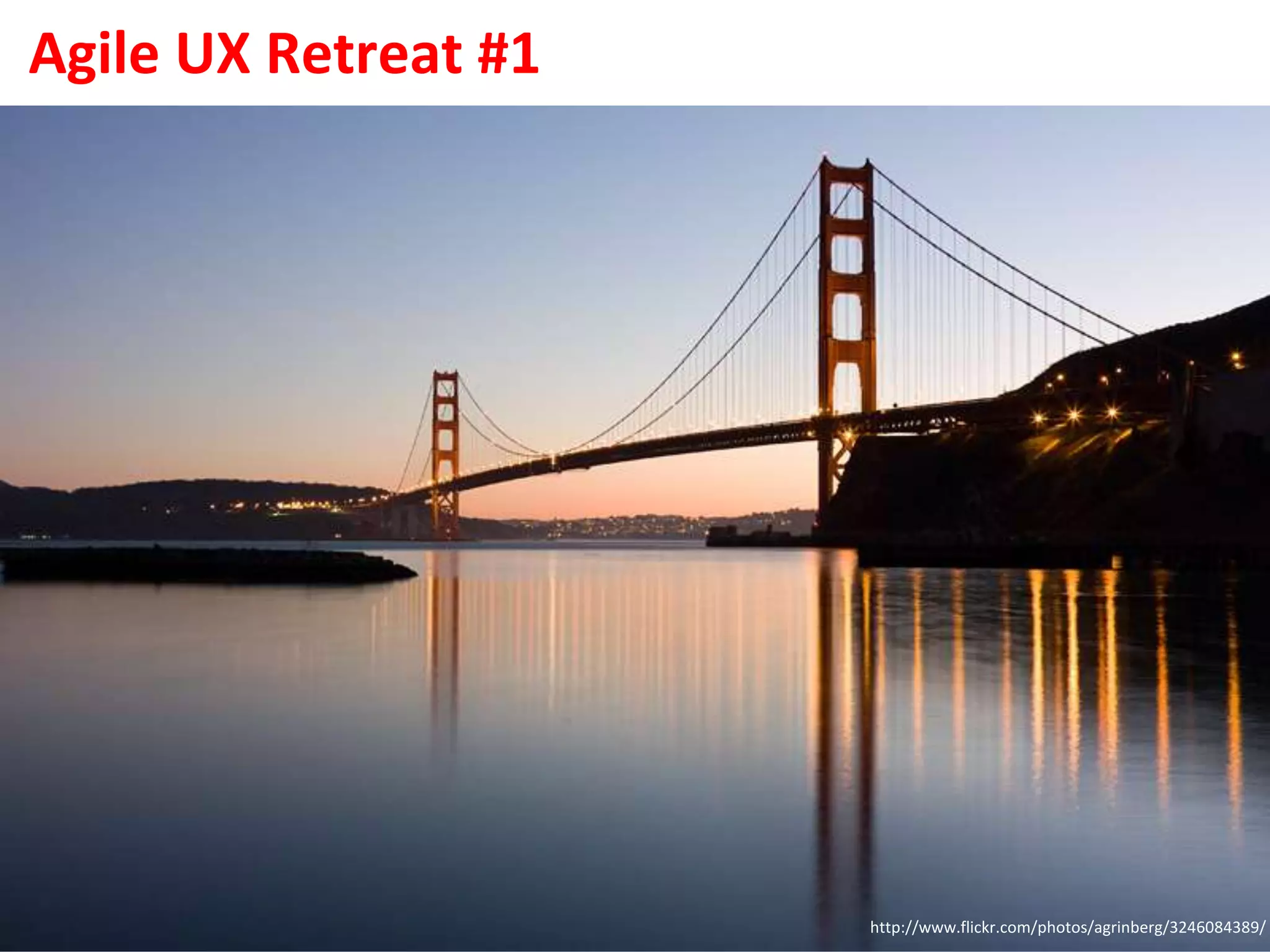 Agile UX Retreat #1http://www.flickr.com/photos/agrinberg/3246084389/