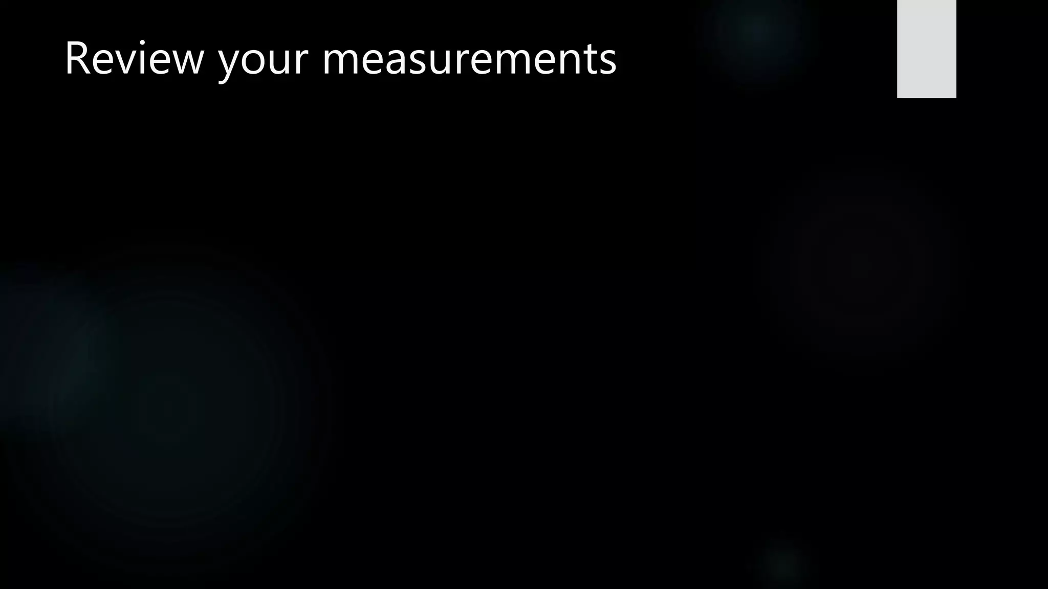 Review your measurements
 