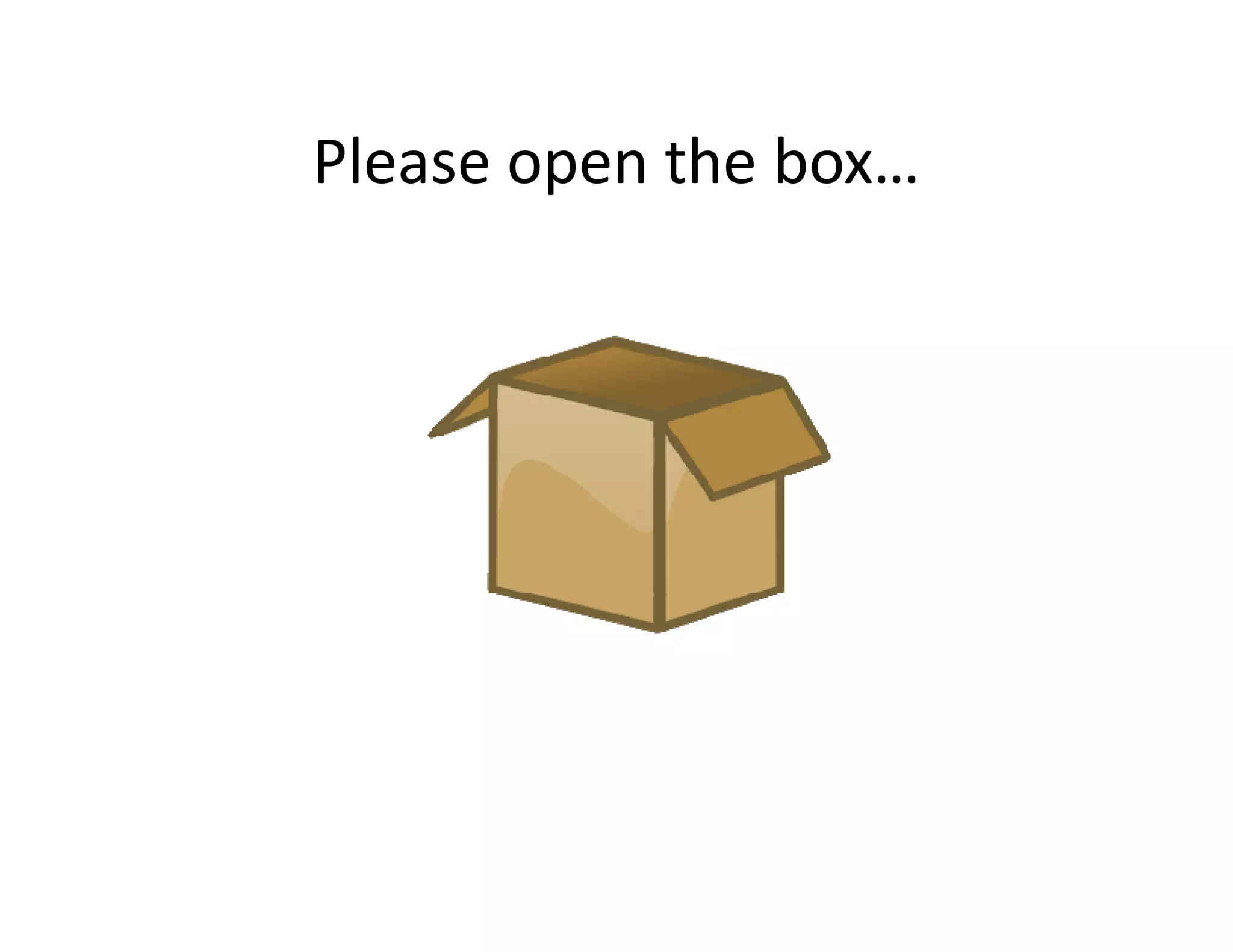 Please open the box…
 