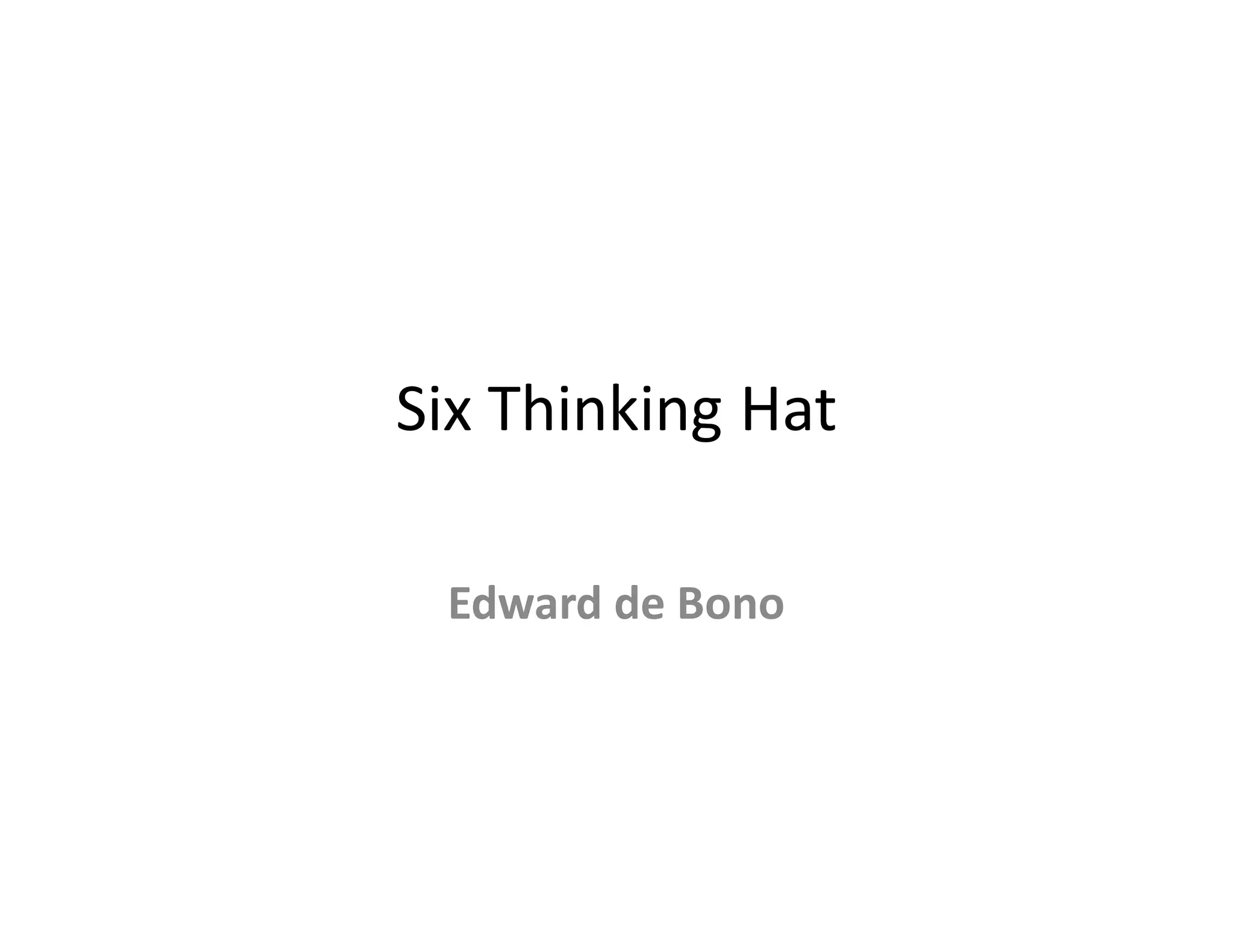 Six Thinking Hat

 Edward de Bono
 