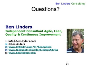 24
Ben Linders Consulting
Questions?Questions?
Ben Linders
Independent Consultant Agile, Lean,
Quality & Continuous Improv...