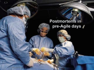 Postmortems in pre-Agile days




2   21 September,
 
