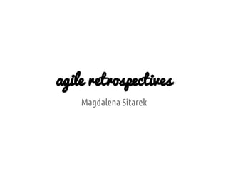 agile retrospectives
Magdalena Sitarek
 