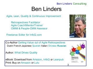 3
Ben Linders Consulting
Agile, Lean, Quality & Continuous Improvement
Retrospectives Facilitator
Agile Coach/Mentor/Train...