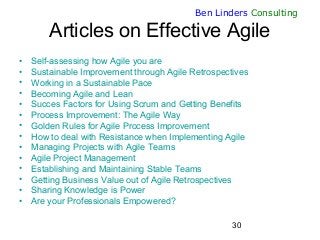 30
Ben Linders Consulting
Articles on Effective Agile
• Self-assessing how Agile you are
• Sustainable Improvement through...